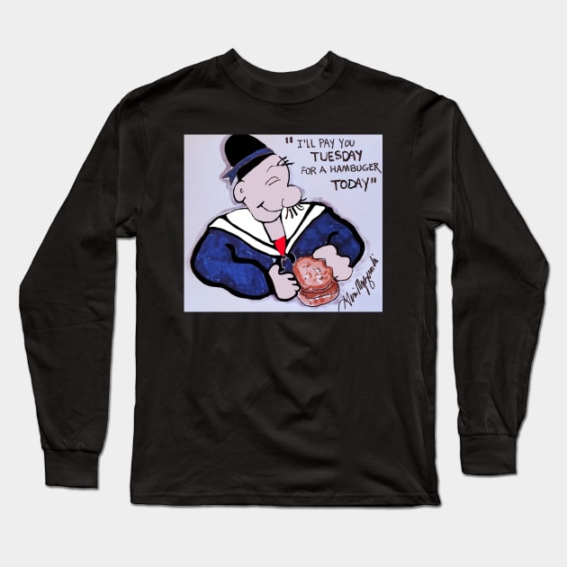 J. Wellington Wimpy I'll gladly pay you Tuesday for a hamburger today Long Sleeve T-Shirt by TheArtQueenOfMichigan 